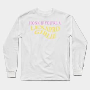 HONK IF YOU'RE A LEXAPRO GIRLIE Long Sleeve T-Shirt